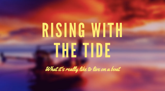 Rising with the Tide - What’s it Really Like to Live on a Boat?